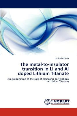 The metal-to-insulator transition in Li and Al doped Lithium Titanate by Fazileh, Farhad