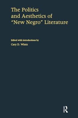 The Politics and Aesthetics of New Negro Literature by Wintz, Cary D.