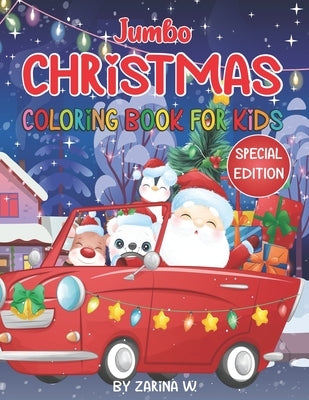 Jumbo Christmas Coloring Book for Kids - SPECIAL EDITION: Special Edition Christmas Coloring and Activity Book! Get in the spirit of the Holiday Seaso by W, Zarina