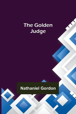The Golden Judge by Gordon, Nathaniel