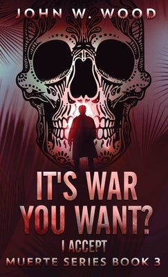 It's War You Want? I Accept by Wood, John W.