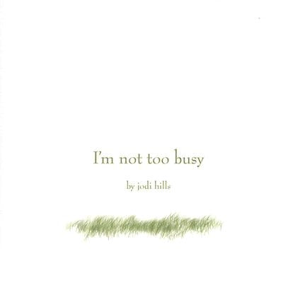 I'm Not Too Busy by Hills, Jodi