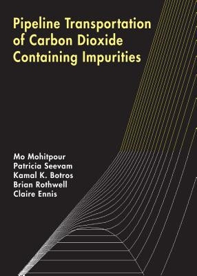 Pipeline Transportation of Carbon Dioxide Containing Impurities by Mohitpour, Mo