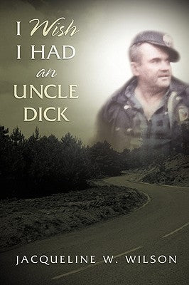 I Wish I Had An Uncle Dick by Wilson, Jacqueline W.