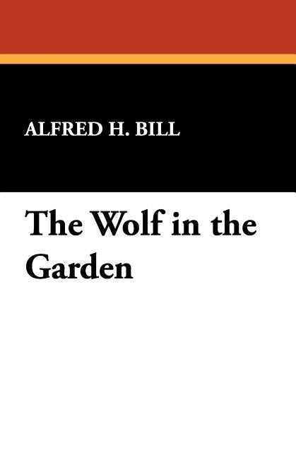 The Wolf in the Garden by Bill, Alfred H.