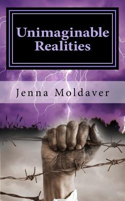 Unimaginable Realities: A global cross-section of dystopian societies by Moldaver, Jenna