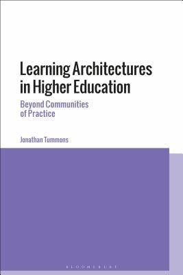 Learning Architectures in Higher Education: Beyond Communities of Practice by Tummons, Jonathan