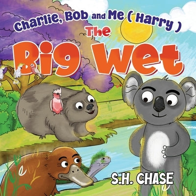 Charlie, Bob and Me ( Harry ) The Big Wet by Chase, S. H.