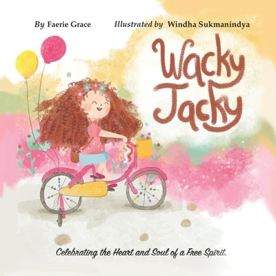 Wacky Jacky: Celebrating the Heart and Soul of a Free Spirit. by Grace, Faerie