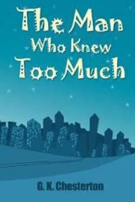 The Man who knew too much. by Chesterton, Gilbert K.