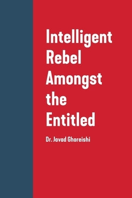 Intelligent Rebel Amongst the Entitled by Ghoreishi, Javad