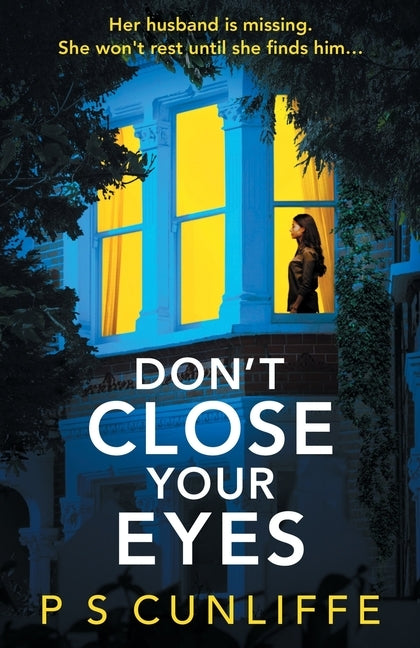Don't Close Your Eyes: An absolutely gripping psychological thriller with a twist that will keep you up all night by Cunliffe, P. S.