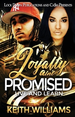 Loyalty Ain't Promised: Live and Learn by Williams, Keith