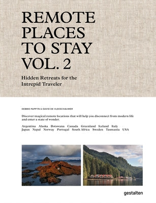 Remote Places to Stay Vol. 2: Hidden Retreats for the Intrepid Traveler by Gestalten