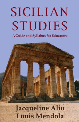 Sicilian Studies: A Guide and Syllabus for Educators by Alio, Jacqueline