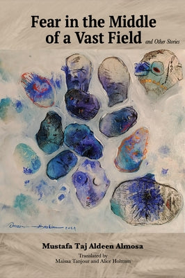 Fear in the Middle of a Vast Field and Other Stories by Almosa, Mustafa Taj Aldeen