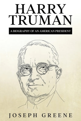 Harry Truman: A Biography of an American President by Greene, Joseph