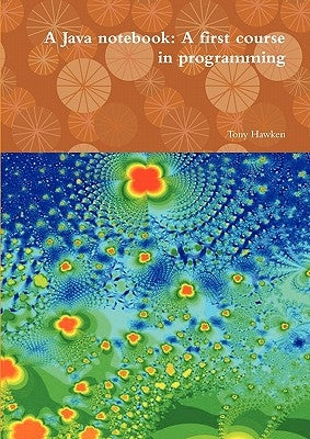 A Java notebook: A first course in programming by Hawken, Tony