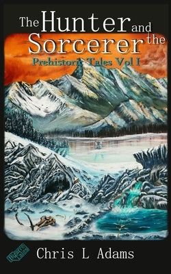 The Hunter and the Sorcerer by Adams, Chris L.