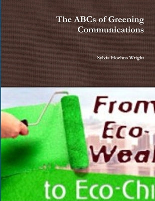 The ABCs of Greening Communications by Hoehns Wright, Sylvia