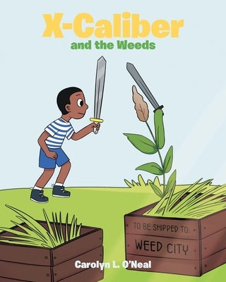 X-Caliber and the Weeds by O'Neal, Carolyn L.