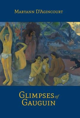 Glimpses of Gauguin by D'Agincourt, Maryann