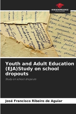 Youth and Adult Education (EJA)Study on school dropouts by Ribeiro de Aguiar, José Francisco