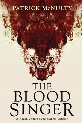 The Blood Singer: A Haden Church Supernatural Thriller by McNulty, Patrick