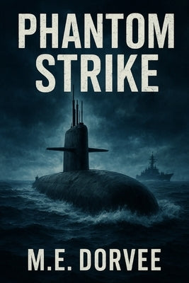 Phantom Strike: Rogue Submarine Directive by Dorvee, M. E.