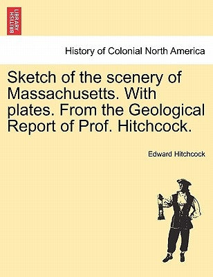 Sketch of the Scenery of Massachusetts. with Plates. from the Geological Report of Prof. Hitchcock. by Hitchcock, Edward
