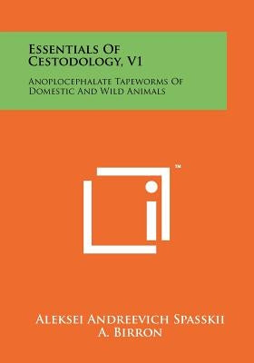 Essentials of Cestodology, V1: Anoplocephalate Tapeworms of Domestic and Wild Animals by Spasskii, Aleksei Andreevich