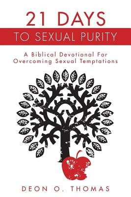 21 Days To Sexual Purity: A Biblical Devotional For Overcoming Sexual Temptations by Thomas, Deon O.