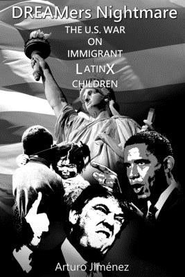 DREAMers Nightmare: The U.S. War on Immigrant Latinx Children by Lucking, Cheri
