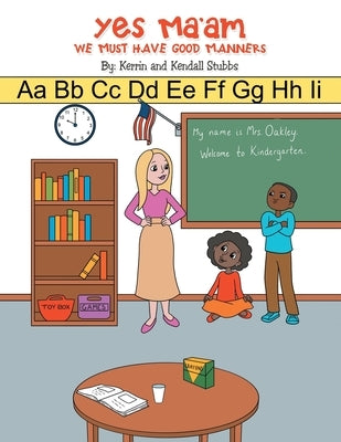 Yes Ma'Am: We Must Have Good Manners by Stubbs, Kerrin And Kendall