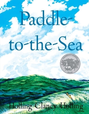 Paddle-To-The-Sea: A Caldecott Honor Award Winner by Holling, Holling C.