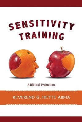 Sensitivity Training: A Biblical Evaluation by Abma, Hette