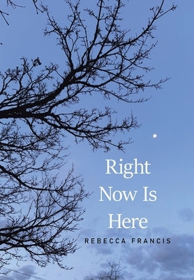 Right Now Is Here by Francis, Rebecca