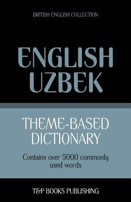 Theme-based dictionary British English-Uzbek - 5000 words by Taranov, Andrey