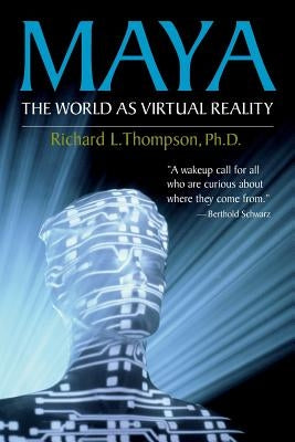 Maya: The World as Virtual Reality by Thompson, Richard L.