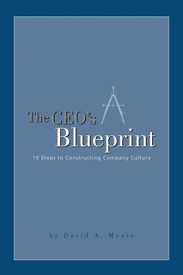 The CEO's Blueprint: 10 Steps to Constructing Company Culture by Monte, David a.
