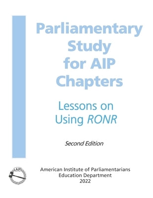 Parliamentary Study: for AIP Chapters by American Institute of Parliamentarians