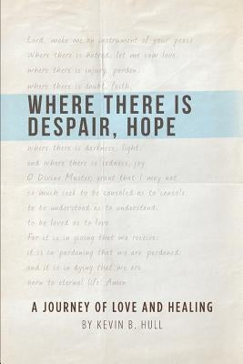 Where There Is Despair, Hope by Hull, Kevin B.