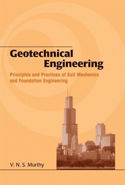 Geotechnical Engineering: Principles and Practices of Soil Mechanics and Foundation Engineering by Murthy, V. N. S.