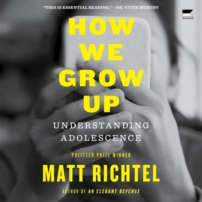 How We Grow Up: Understanding Adolescence by Richtel, Matt