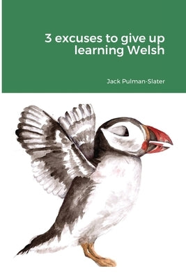 3 excuses to give up learning Welsh by Pulman-Slater, Jack