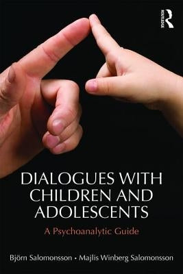 Dialogues with Children and Adolescents: A Psychoanalytic Guide by Salomonsson, Björn