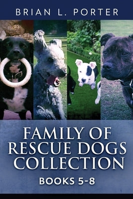 Family Of Rescue Dogs Collection - Books 5-8 by Porter, Brian L.