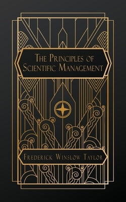 The Principles of Scientific Management by Winslow Taylor, Frederick