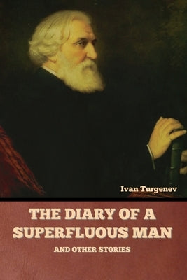 The Diary of a Superfluous Man and Other Stories by Turgenev, Ivan Sergeevich