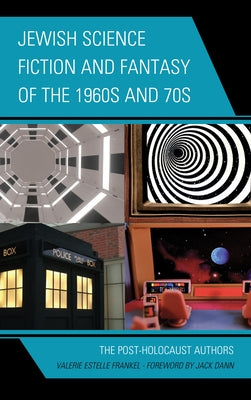 Jewish Science Fiction and Fantasy of the 1960s and 70s: The Post-Holocaust Authors by Frankel, Valerie Estelle